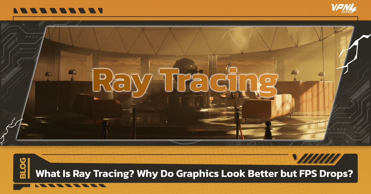 What Is Ray Tracing? Why Better Graphics but Lower FPS?