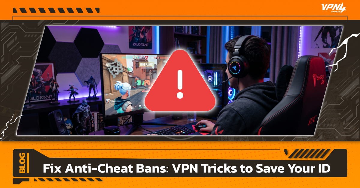 Fix Anti-Cheat Bans: VPN Tricks to Save Your ID