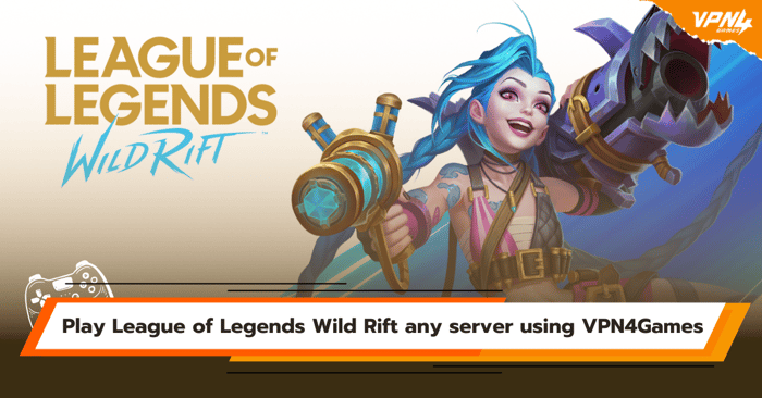 Play League of Legends Wild Rift any server using VPN4Games