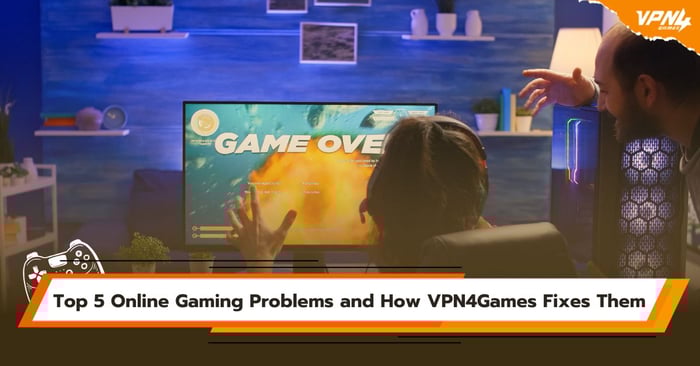 Top 5 Online Gaming Problems and How VPN4Games Fixes Them