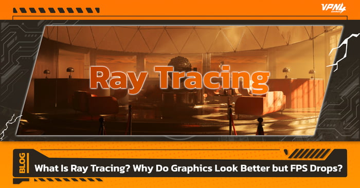 What Is Ray Tracing? Why Better Graphics but Lower FPS?