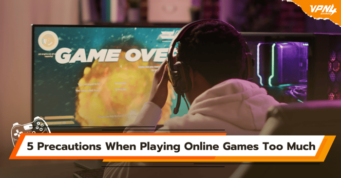5 Precautions When Playing Online Games Too Much